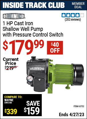Inside Track Club members can buy the DRUMMOND 1 HP Cast Iron Shallow Well Pump with Pressure Control Switch (Item 63752) for $179.99, valid through 4/27/2023.