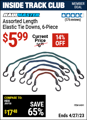 Inside Track Club members can buy the HAUL-MASTER Assorted Length Elastic Tie Downs 6 Pc. (Item 64041) for $5.99, valid through 4/27/2023.
