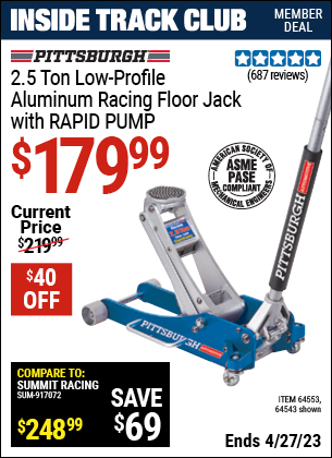 Inside Track Club members can buy the PITTSBURGH AUTOMOTIVE 2.5 Ton Aluminum Rapid Pump Racing Floor Jack (Item 64543/64553) for $179.99, valid through 4/27/2023.