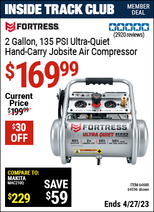 Inside Track Club members can buy the FORTRESS 2 gallon 1.2 HP 135 PSI Ultra Quiet Oil-Free Professional Air Compressor (Item 64596/64688) for $169.99, valid through 4/27/2023.