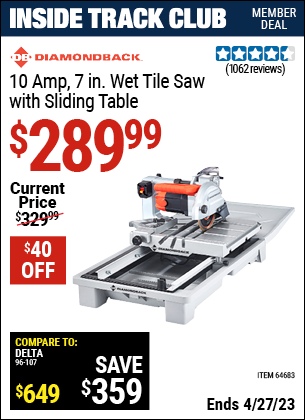 Inside Track Club members can buy the DIAMONDBACK 7 in. Heavy Duty Wet Tile Saw with Sliding Table (Item 64683) for $289.99, valid through 4/27/2023.