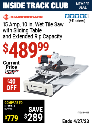 Inside Track Club members can buy the DIAMONDBACK 10 in. 2.4 HP Heavy Duty Wet Tile Saw with Sliding Table (Item 64684) for $489.99, valid through 4/27/2023.