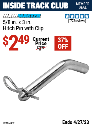 Inside Track Club members can buy the HAUL-MASTER 5/8 in. x 3 in. Hitch Pin with Clip (Item 65432) for $2.49, valid through 4/27/2023.
