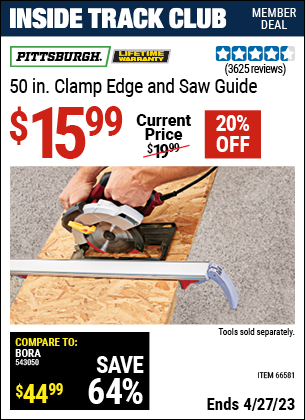 Inside Track Club members can buy the PITTSBURGH 50 In. Clamp Edge and Saw Guide (Item 66581) for $15.99, valid through 4/27/2023.