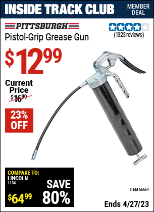 Inside Track Club members can buy the PITTSBURGH AUTOMOTIVE Pistol Grip Grease Gun (Item 66664) for $12.99, valid through 4/27/2023.