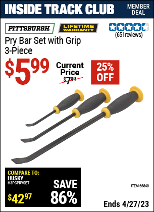 Inside Track Club members can buy the PITTSBURGH Pry Bar Set with Grip 3 Pc. (Item 66840) for $5.99, valid through 4/27/2023.