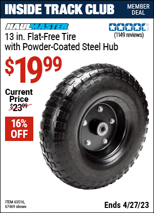 Inside Track Club members can buy the HAUL-MASTER 13 in. Flat-Free Heavy Duty Tire with Powder Coated Steel Hub (Item 67469/63516) for $19.99, valid through 4/27/2023.