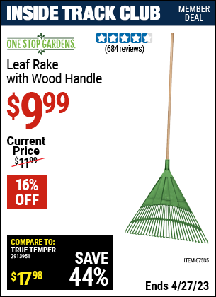 Inside Track Club members can buy the ONE STOP GARDENS Leaf Rake with Wood Handle (Item 67535) for $9.99, valid through 4/27/2023.