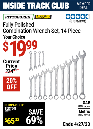 Inside Track Club members can buy the PITTSBURGH 14 Pc Fully Polished Metric Combination Wrench Set (Item 68790/68792) for $19.99, valid through 4/27/2023.