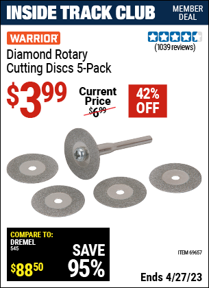 Inside Track Club members can buy the WARRIOR Diamond Rotary Cutting Discs 5 Pk. (Item 69657) for $3.99, valid through 4/27/2023.