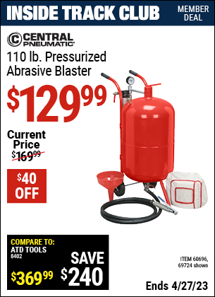 Inside Track Club members can buy the CENTRAL PNEUMATIC 110 lb. Pressurized Abrasive Blaster (Item 69724/60696) for $129.99, valid through 4/27/2023.