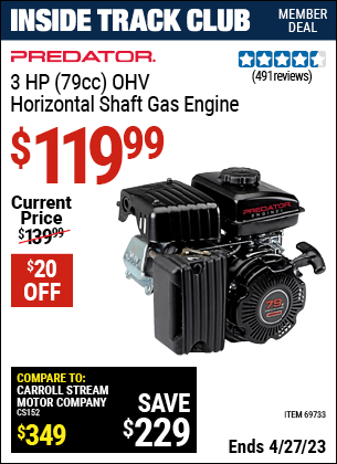 Inside Track Club members can buy the PREDATOR 3 HP (79cc) OHV Horizontal Shaft Gas Engine EPA (Item 69733) for $119.99, valid through 4/27/2023.