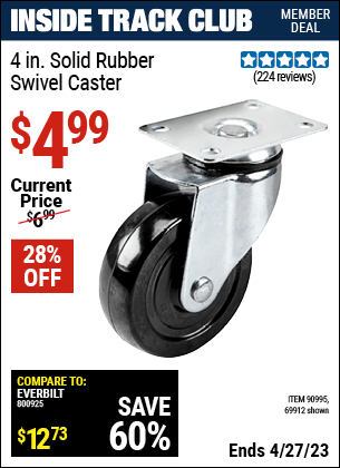Inside Track Club members can buy the 4 in. Rubber Heavy Duty Swivel Caster (Item 69912/90995) for $4.99, valid through 4/27/2023.