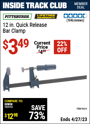 Inside Track Club members can buy the PITTSBURGH 12 in. Quick Release Bar Clamp (Item 96214) for $3.49, valid through 4/27/2023.