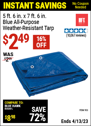Buy the HFT 5 ft. 6 in. x 7 ft. 6 in. Blue All Purpose/Weather Resistant Tarp (Item 00953/69210) for $2.49, valid through 4/13/2023.