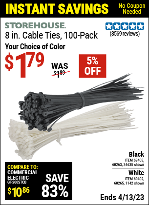 Buy the STOREHOUSE 8 in. White Cable Ties 100 Pk. (Item 01142/69402/60265/34635/69403/60263) for $1.79, valid through 4/13/2023.