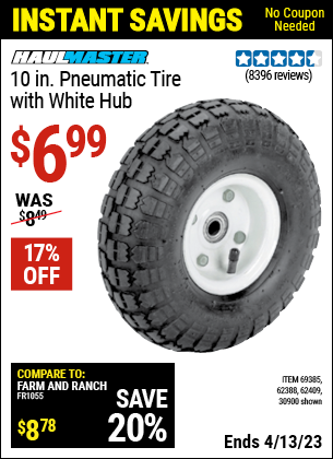 Buy the HAUL-MASTER 10 in. Pneumatic Tire with White Hub (Item 30900/69385/62388/62409) for $6.99, valid through 4/13/2023.