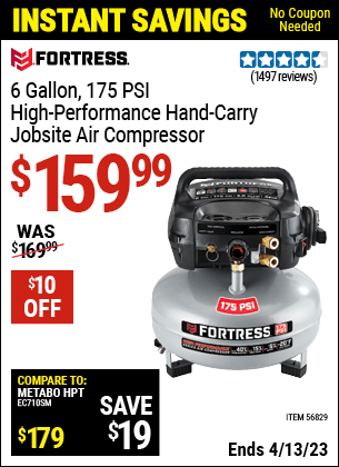 Buy the FORTRESS 6 Gallon 175 PSI High Performance Hand Carry Jobsite Air Compressor (Item 56829) for $159.99, valid through 4/13/2023.