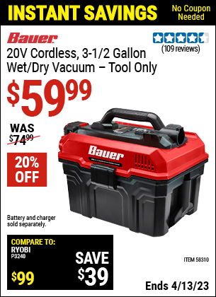 Buy the BAUER 20V Cordless 3-1/2 Gallon Wet/Dry Vacuum (Item 58310) for $59.99, valid through 4/13/2023.