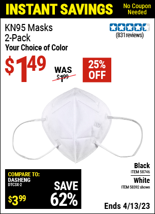 Buy the KN95 Masks (Item 58392/58746) for $1.49, valid through 4/13/2023.