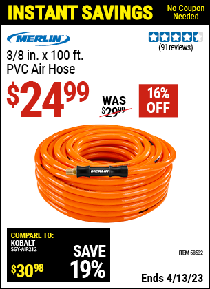 Buy the MERLIN 3/8 in. x 100 ft. PVC Air Hose (Item 58532) for $24.99, valid through 4/13/2023.