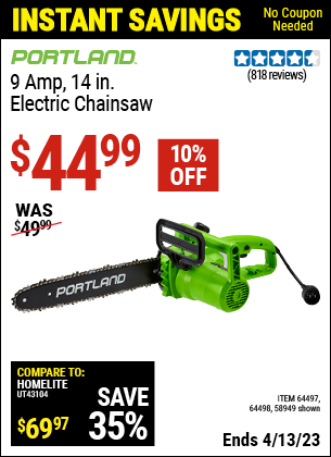 Buy the PORTLAND 9 Amp 14 in. Electric Chainsaw (Item 58949/64497/64498) for $44.99, valid through 4/13/2023.