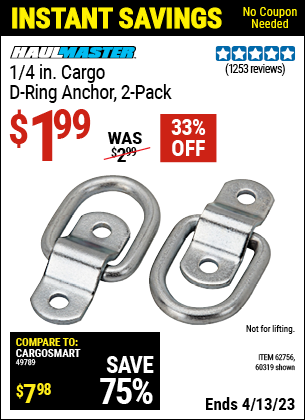 Buy the HAUL-MASTER 1/4 in. Cargo D-Ring Anchor 2 Pc. (Item 60319/62756) for $1.99, valid through 4/13/2023.