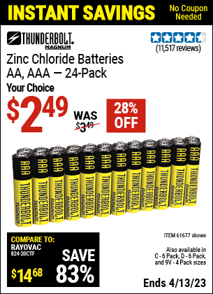 Buy the THUNDERBOLT Heavy Duty Batteries (Item 61675/68382/61323/61274/68384/61679/61676/61275/61677/68377/61273) for $2.49, valid through 4/13/2023.