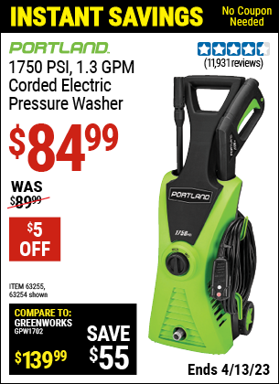 Buy the PORTLAND 1750 PSI 1.3 GPM Electric Pressure Washer (Item 63254/63255) for $84.99, valid through 4/13/2023.