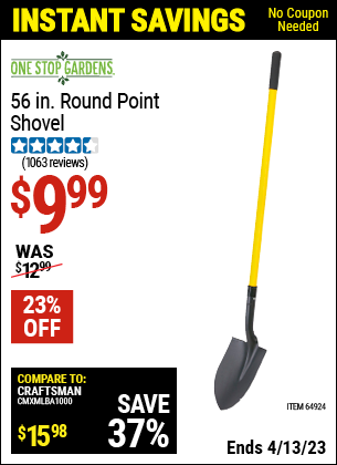 Buy the ONE STOP GARDENS 56 in. Round Point Shovel (Item 63347/64924) for $9.99, valid through 4/13/2023.