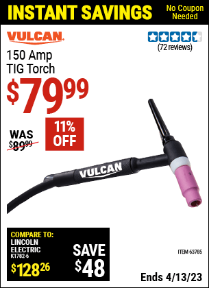 Buy the VULCAN 150A TIG Torch (Item 63785) for $79.99, valid through 4/13/2023.