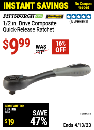 Buy the PITTSBURGH 1/2 in. Drive Composite Ratchet (Item 66314) for $9.99, valid through 4/13/2023.