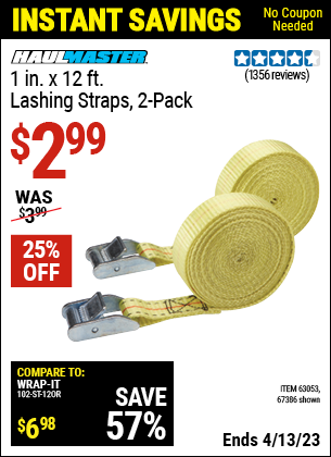 Buy the HAUL-MASTER 1 in. x 12 ft. Lashing Straps 2 Pk (Item 67386/63053) for $2.99, valid through 4/13/2023.