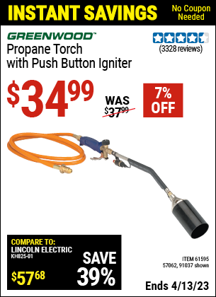 Buy the GREENWOOD Propane Torch with Push Button Igniter (Item 91037/61595/57062) for $34.99, valid through 4/13/2023.