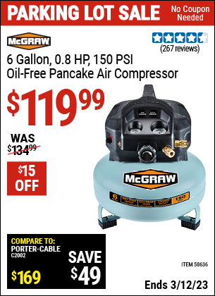 Buy the MCGRAW 6 gallon 0.8 HP 150 PSI Oil Free Pancake Air Compressor (Item 58636) for $119.99, valid through 3/12/2023.
