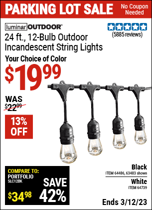 Buy the LUMINAR OUTDOOR 24 Ft. 12 Bulb Outdoor String Lights (Item 63483/64486/64739) for $19.99, valid through 3/12/2023.