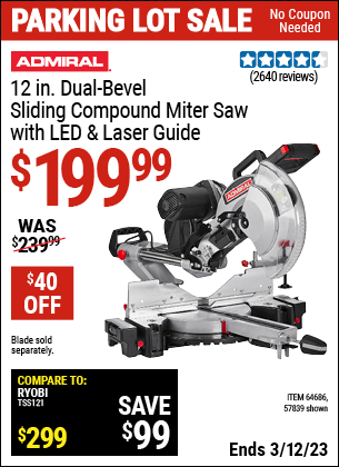 Buy the ADMIRAL 12 In. Dual-Bevel Sliding Compound Miter Saw With LED & Laser Guide (Item 64686/64686) for $199.99, valid through 3/12/2023.