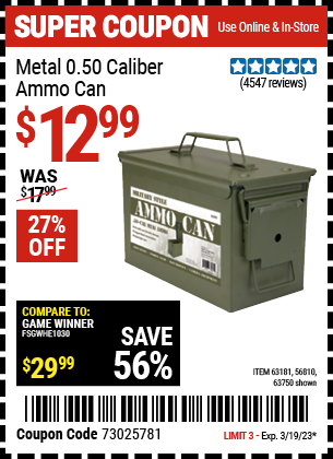 Buy the .50 Cal Metal Ammo Can (Item 63750/63181/56810) for $12.99, valid through 3/19/2023.