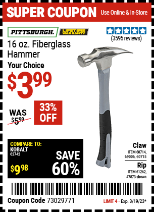 Buy the PITTSBURGH 16 oz. Fiberglass Rip Hammer (Item 47873/61262/60714/69006/60715) for $3.99, valid through 3/19/2023.