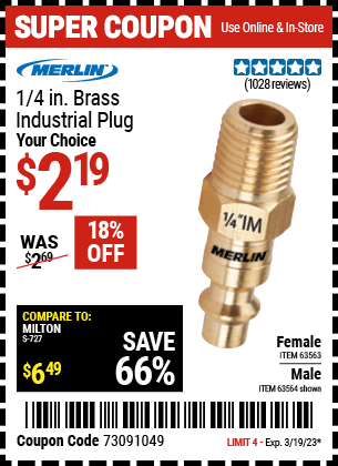Buy the MERLIN 1/4 in. Female Brass Industrial Plug (Item 63563/63564) for $2.19, valid through 3/19/2023.
