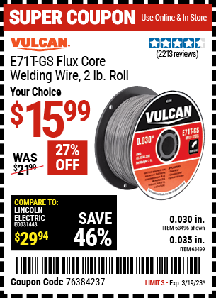 Buy the VULCAN 0.030 in. E71T-GS Flux Core Welding Wire 2.00 lb. Roll, valid through 3/19/23.