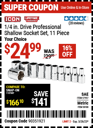 Buy the ICON 1/4 in. Drive SAE Professional Shallow Socket Set (Item 57957/58100) for $24.99, valid through 3/26/2023.