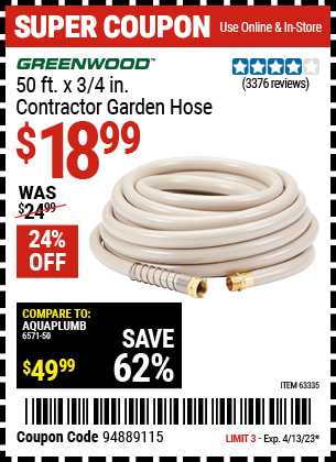Buy the GREENWOOD 3/4 in. x 50 ft. Commercial Duty Garden Hose (Item 63335) for $18.99, valid through 4/13/2023.