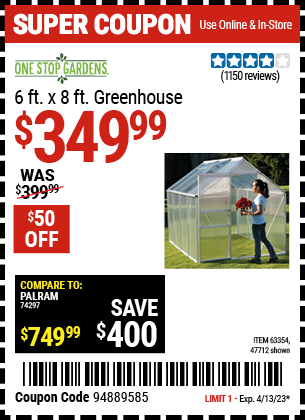 Buy the ONE STOP GARDENS 6 ft. x 8 ft. Greenhouse (Item 47712/63354) for $349.99, valid through 4/13/2023.