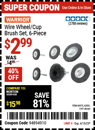 Buy the WARRIOR Wire Wheel/Cup Brush Set 6 Pc (Item 01341/60475/62581) for $2.99, valid through 4/13/2023.