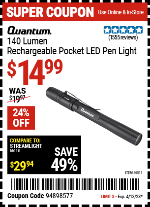 Buy the QUANTUM Rechargeable Pen Light (Item 56511) for $14.99, valid through 4/13/2023.