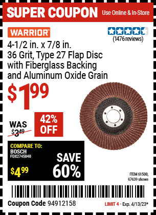 Buy the WARRIOR 4-1/2 in. 36 Grit Flap Disc (Item 67639/61500) for $1.99, valid through 4/13/2023.