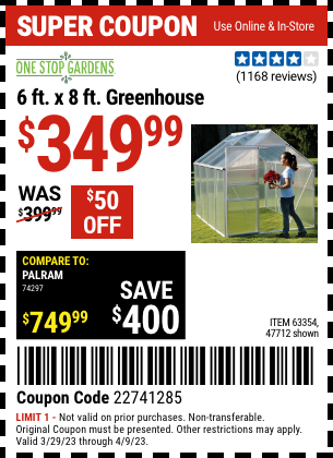 Buy the ONE STOP GARDENS 6 ft. x 8 ft. Greenhouse (Item 47712/63354) for $349.99, valid through 4/9/2023.