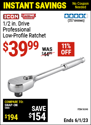Buy the ICON 1/2 in. Drive Professional Low Profile Ratchet (Item 56340) for $39.99, valid through 6/1/2023.