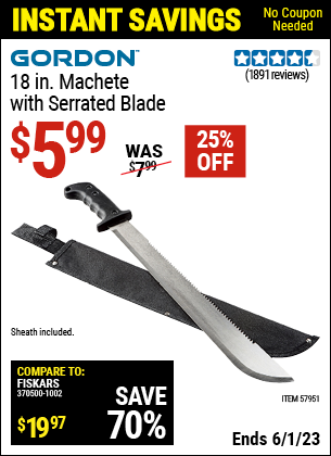 Buy the GORDON 18 in. Machete with Serrated Blade (Item 57951) for $5.99, valid through 6/1/2023.